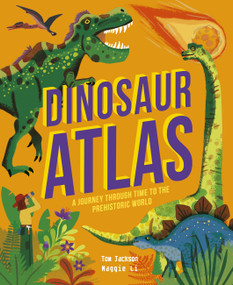 Dinosaur Atlas (A Journey Through Time to the Prehistoric World) by Tom Jackson, Maggie Li, 9780711270398