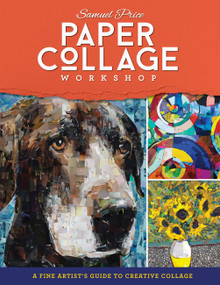 Paper Collage Workshop (A fine artist's guide to creative collage) by Samuel Price, 9780760374993