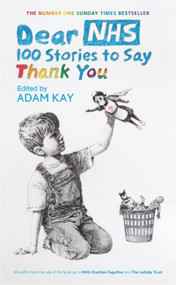 Dear NHS (100 Stories to Say Thank You, Edited by Adam Kay) by Various, Adam Kay, 9781398701182
