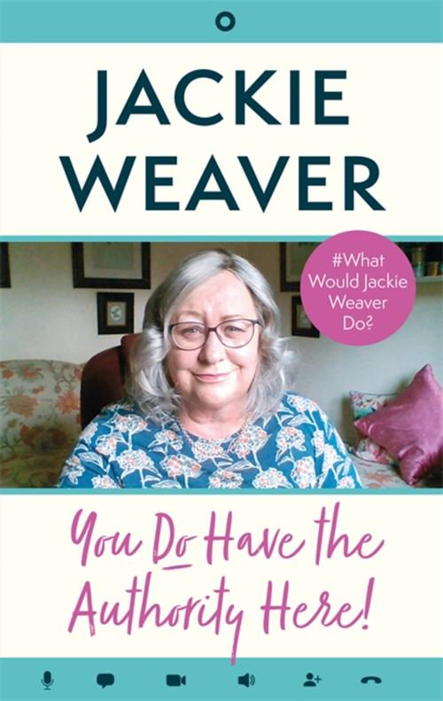 You Do Have the Authority Here! (#What Would Jackie Weaver Do?) by Jackie Weaver, 9781408716021