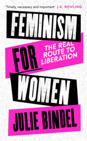 Feminism for Women (The Real Route to Liberation) by Julie Bindel, 9781472132628
