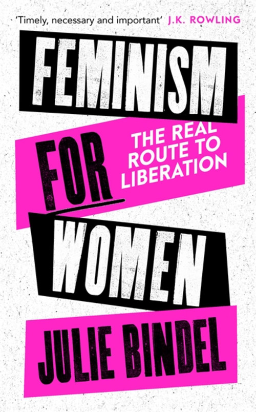 Feminism for Women (The Real Route to Liberation) by Julie Bindel, 9781472132628