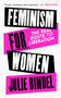 Feminism for Women (The Real Route to Liberation) by Julie Bindel, 9781472132628