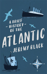A Brief History of the Atlantic by Jeremy Black, 9781472145918
