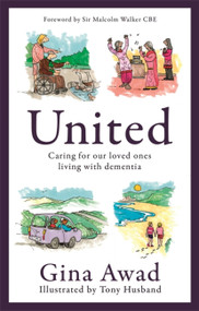 United (Caring for our loved ones living with dementia) by Tony Husband, Gina Awad, 9781472146519