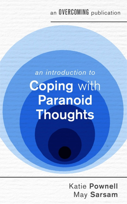 An Introduction to Coping with Paranoid Thoughts by Katie Pownell, May Sarsam, 9781472147202