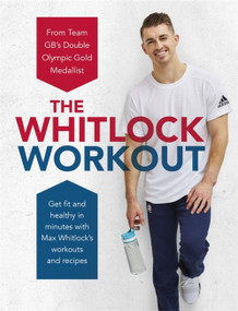 The Whitlock Workout (Get Fit and Healthy in Minutes) by Max Whitlock, 9781472268143