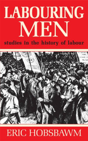 Labouring Men by Eric Hobsbawm, 9781474601412