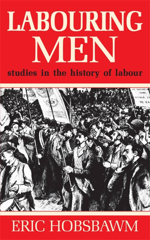Labouring Men by Eric Hobsbawm, 9781474601412