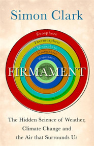 Firmament (The Hidden Science of Weather, Climate Change and the Air That Surrounds Us) by Simon Clark, 9781529362275