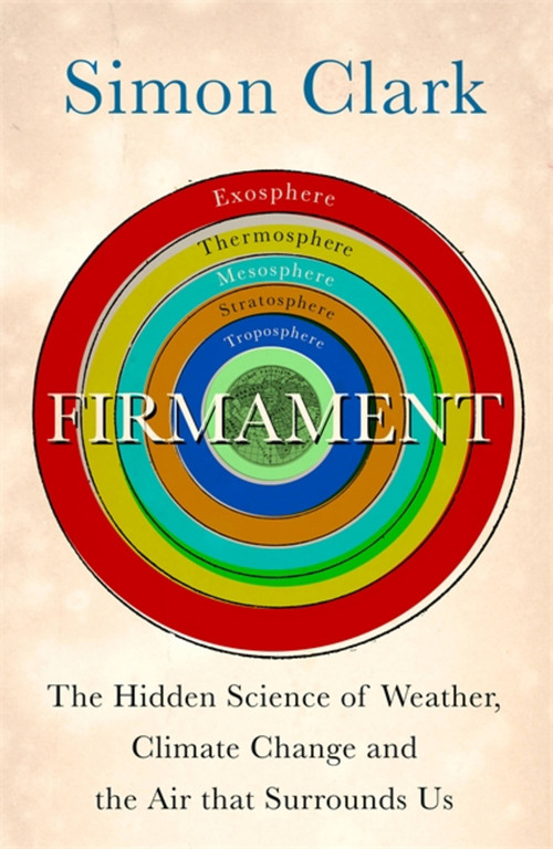 Firmament (The Hidden Science of Weather, Climate Change and the Air That Surrounds Us) by Simon Clark, 9781529362275