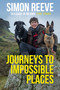 Journeys to Impossible Places by Simon Reeve, 9781529364057