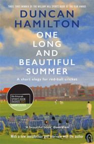 One Long and Beautiful Summer (A Short Elegy For Red-Ball Cricket) by Duncan Hamilton, 9781529408393