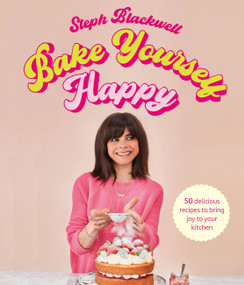 Bake Yourself Happy (Recipes for delicious bakes with a dollop of joy) by Steph Blackwell, 9781529422238