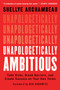 Unapologetically Ambitious (Take Risks, Break Barriers, and Create Success on Your Own Terms) - 9781538702918 by Shellye Archambeau, Ben Horowitz, 9781538702918
