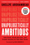 Unapologetically Ambitious (Take Risks, Break Barriers, and Create Success on Your Own Terms) - 9781538702918 by Shellye Archambeau, Ben Horowitz