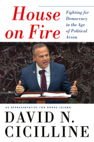 House on Fire (Fighting for Democracy in the Age of Political Arson) by David N. Cicilline, 9781538722596