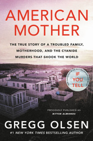 American Mother (The True Story of a Troubled Family, Motherhood, and the Cyanide Murders That Shook the World) by Gregg Olsen, 9781538724859