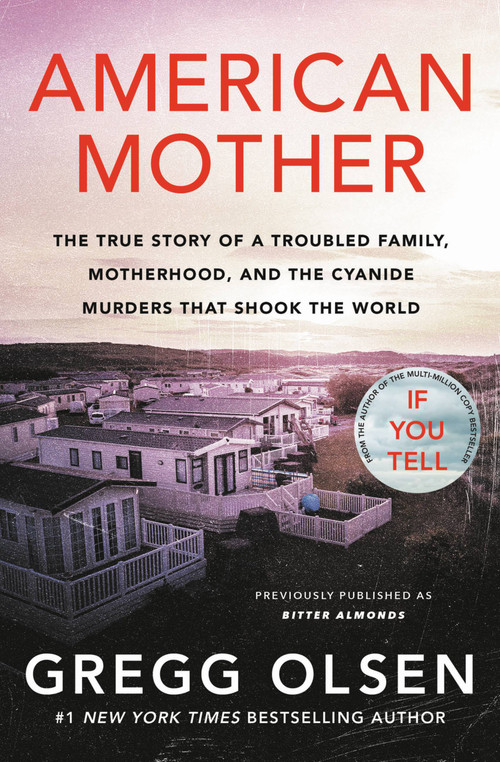 American Mother (The True Story of a Troubled Family, Motherhood, and the Cyanide Murders That Shook the World) by Gregg Olsen, 9781538724859