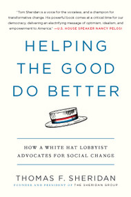 Helping the Good Do Better (How a White Hat Lobbyist Advocates for Social Change) - 9781538725542 by Thomas F. Sheridan, 9781538725542