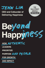 Beyond Happiness (How Authentic Leaders Prioritize Purpose and People for Growth and Impact) - 9781538736906 by Jenn Lim