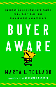 Buyer Aware (Harnessing Our Consumer Power for a Safe, Fair, and Transparent Marketplace) by Marta L. Tellado, 9781541768574