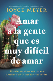 Amar a la gente que es muy difícil de amar (Transforme su mundo cuando aprende a amar incondicionalmente) (Spanish Edition) by Joyce Meyer, 9781546000341