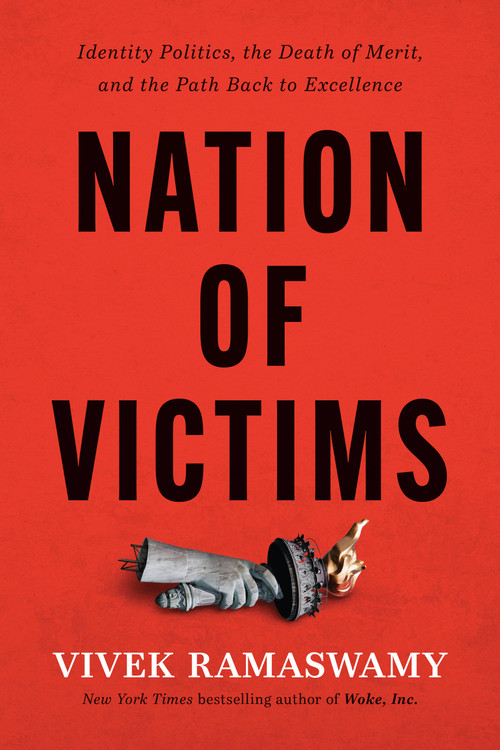 Nation of Victims (Identity Politics, the Death of Merit, and the Path Back to Excellence) by Vivek Ramaswamy, 9781546002963