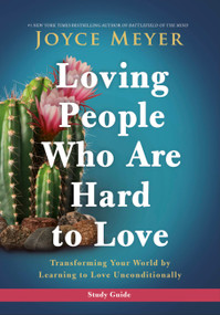 Loving People Who Are Hard to Love Study Guide (Transforming Your World by Learning to Love Unconditionally) by Joyce Meyer, 9781546016113