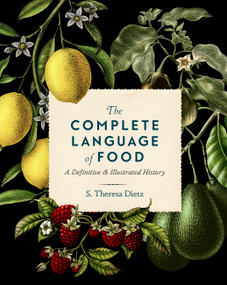 The Complete Language of Food (A Definitive and Illustrated History) by S. Theresa Dietz, 9781577152590
