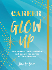 Career Glow Up (How to Own Your Ambition and Create the Career of Your Dreams) by Jennifer Brick, 9781631068713