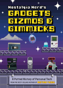 Nostalgia Nerd's Gadgets, Gizmos & Gimmicks (A Potted History of Personal Tech) by Peter Leigh, 9781781578582