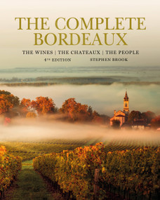 The Complete Bordeaux: 4th edition (The Wines, The Chateaux, The People) by Stephen Brook, 9781784727512