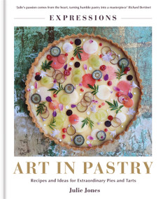Art in Pastry: The Delicate Art of Pastry Decoration (Recipes and Ideas for Extraordinary Pies and Tarts) by Julie Jones, 9781914239137