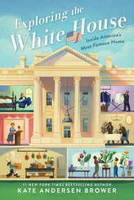 Exploring the White House: Inside America's Most Famous Home - 9780062906427 by Kate Andersen Brower, 9780062906427