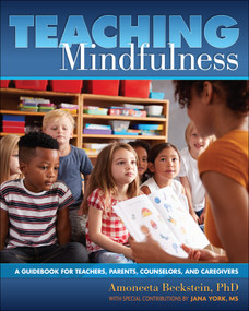 Teaching Mindfulness (A Guidebook for Teachers, Parents, Counselors, and Caregivers) by Amoneeta Beckstein, Jana York, 9781939053411