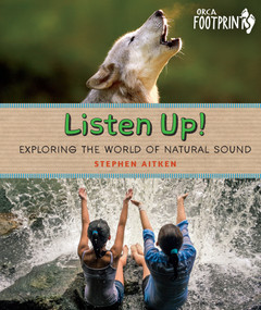 Listen Up! (Exploring the World of Natural Sound) by Stephen Aitken, 9781459827103