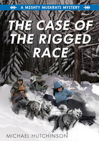 The Case of the Rigged Race by Michael Hutchinson, 9781772602210