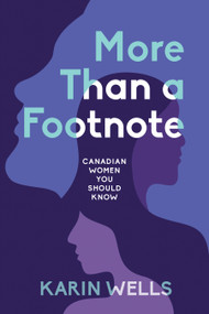 More Than a Footnote (Canadian Women You Should Know) by Karin Wells, 9781772602661