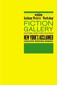 The GWW Fiction Gallery (Exceptional Short Stories Selected by New York's Acclaimed Creative Writing School) by Alex Steele, 9781582344621