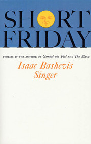 Short Friday (and Other Stories) by Isaac Bashevis Singer, 9780374504403
