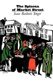Spinoza of Market Street and Other Stories by Isaac Bashevis Singer, 9780374502560