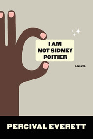 I Am Not Sidney Poitier (A Novel) by Percival Everett, 9781555975272