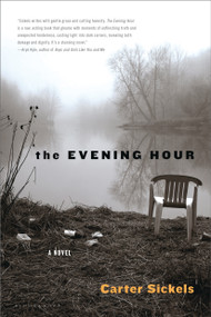 The Evening Hour (A Novel) by Carter Sickels, 9781608195978