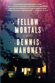 Fellow Mortals (A Novel) by Dennis Mahoney, 9780374154066