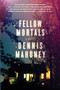 Fellow Mortals (A Novel) by Dennis Mahoney, 9780374154066