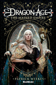 Dragon Age: The Masked Empire by Patrick Weekes, 9780765331182
