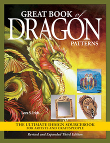 Great Book of Dragon Patterns, Revised and Expanded Third Edition (The Ultimate Design Sourcebook for Artists and Craftspeople) by Lora S. Irish, 9781497103153
