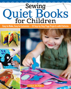Sewing Quiet Books for Children (Easy to Make, Easy to Customize-18 Step-by-Step Page Projects with Patterns) by Lily Zunic, 9781639810024