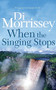 When the Singing Stops by Di Morrissey, 9781250053381